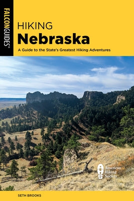 Hiking Nebraska: A Guide to the State's Greatest Hiking Adventures by Brooks, Seth