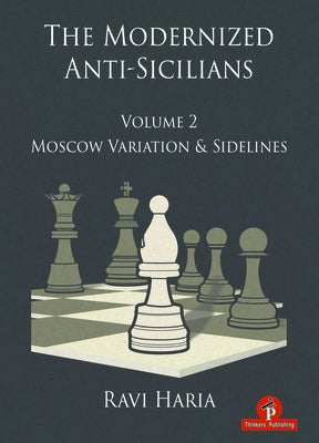 The Modernized Anti-Sicilians - Volume 2: Moscow Variation & Sidelines by Haria