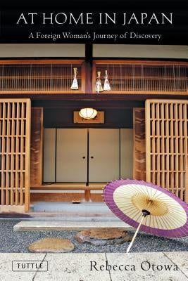 At Home in Japan: A Foreign Woman's Journey of Discovery by Otowa, Rebecca