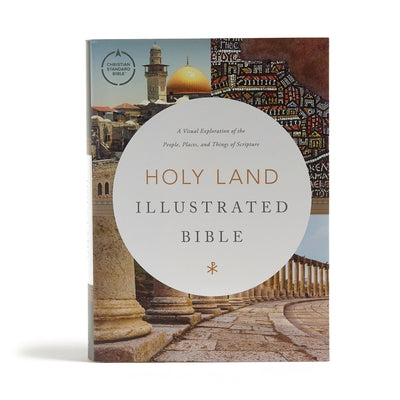 CSB Holy Land Illustrated Bible, Hardcover: A Visual Exploration of the People, Places, and Things of Scripture by Csb Bibles by Holman