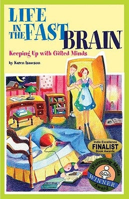Life in the Fast Brain: Keeping Up with Gifted Minds by Isaacson, Karen