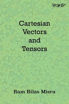 Cartesian Vectors and Tensors by Misra, Ram Bilas