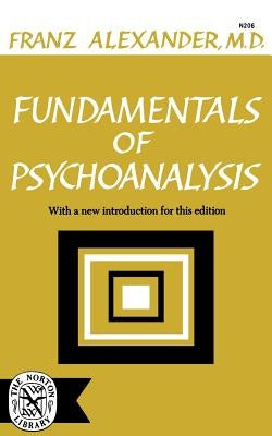 Fundamentals of Psychoanalysis by Alexander, Franz