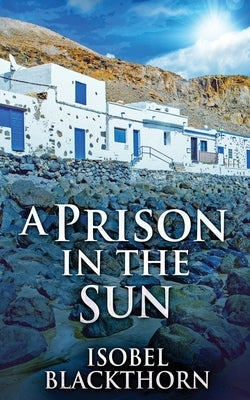 A Prison In The Sun by Blackthorn, Isobel