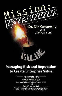 Mission: Intangible: Managing Risk and Reputation to Create Enterprise Value by Kossovsky, Nir