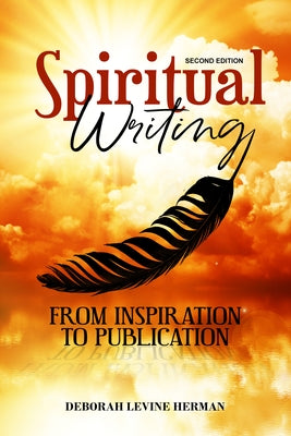 Spiritual Writing from Inspiration to Publication 2nd Ed by Levine Herman, Deborah