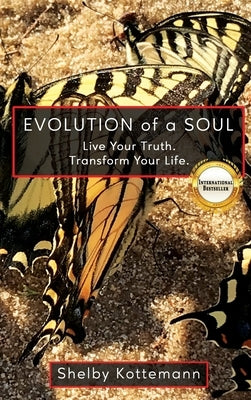 Evolution of a Soul: Live Your Truth. Transform Your Life. by Kottemann, Shelby