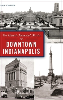 Historic Memorial District of Downtown Indianapolis by Schouten, Rudy