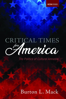 Critical Times for America by Mack, Burton L.