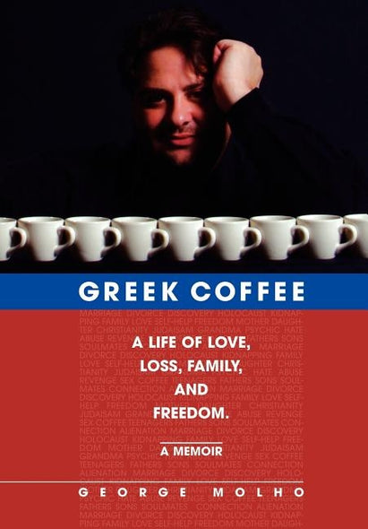 Greek Coffee: A Life of Love, Loss, Family, and Freedom--A Memoir by Molho, George