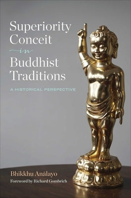 Superiority Conceit in Buddhist Traditions: A Historical Perspective by Analayo, Bhikkhu