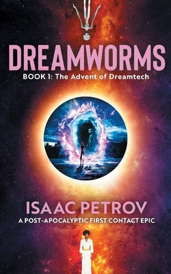The Advent of Dreamtech: A Post-Apocalyptic First Contact Epic by Petrov, Isaac