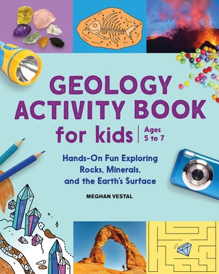 Geology Activity Book for Kids: Hands-On Fun Exploring Rocks, Minerals, and the Earth's Surface by Vestal, Meghan