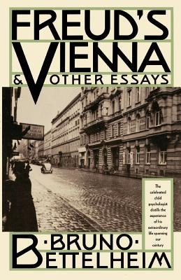 Freud's Vienna and Other Essays by Bettelheim, Bruno