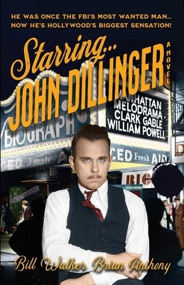 Starring... John Dillinger by Walker, Bill