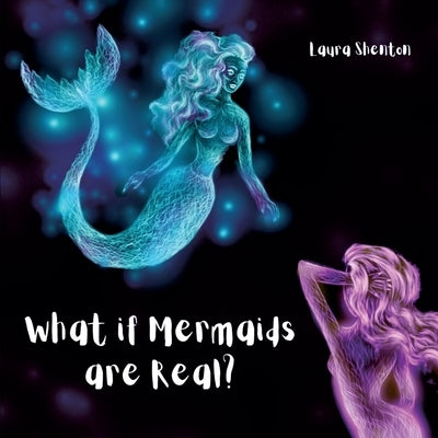 What if Mermaids are Real? by Laura Shenton
