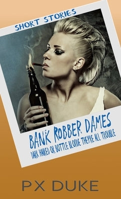 Bank Robber Dames by Duke, P. X.