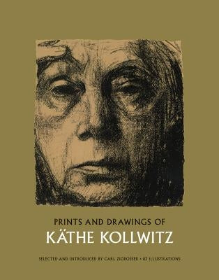 Prints and Drawings of Käthe Kollwitz by Kollwitz, Kathe