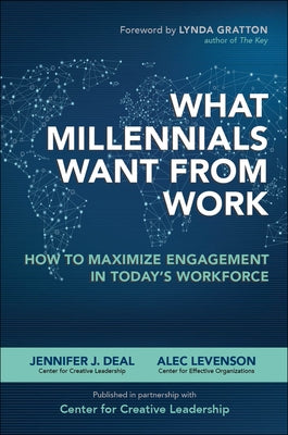 What Millennials Want from Work: How to Maximize Engagement in Today's Workforce by Deal, Jennifer J.