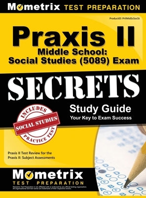 Praxis II Middle School: Social Studies (5089) Exam Secrets Study Guide by Praxis II Exam Secrets Test Prep Team
