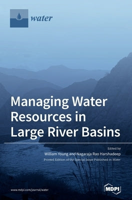 Managing Water Resources in Large River Basins by Young, William