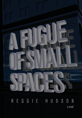 A Fugue of Small Spaces by Hudson, Reggie