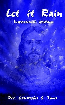 Let It Rain: Inspirational Writings by Times, Christopher S.