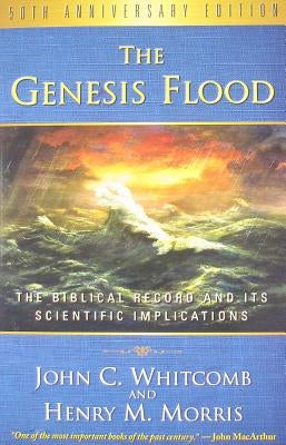 The Genesis Flood: The Biblical Record and Its Scientific Implications by Whitcomb, John C.