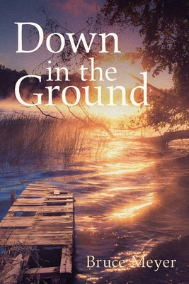Down in the Ground by Meyer, Bruce