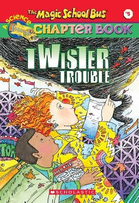 The Magic School Bus Science Chapter Book #5: Twister Trouble: Twister Trouble by Schreiber, Ann