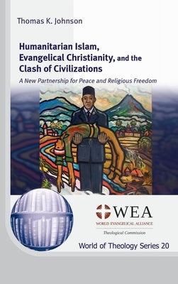 Humanitarian Islam, Evangelical Christianity, and the Clash of Civilizations by Johnson, Thomas K.
