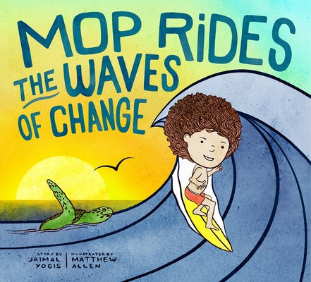Mop Rides the Waves of Change: A Mop Rides Story by Yogis, Jaimal