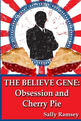 The Believe Gene: Obsession and Cherry Pie by Ramsey, Sally