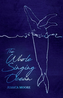 The Whole Singing Ocean by Moore, Jessica