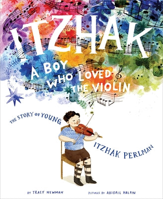 Itzhak: A Boy Who Loved the Violin by Newman, Tracy