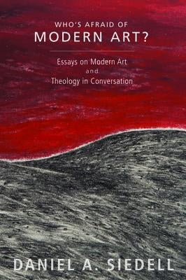 Who's Afraid of Modern Art? by Siedell, Daniel a.