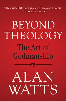 Beyond Theology: The Art of Godmanship by Watts, Alan