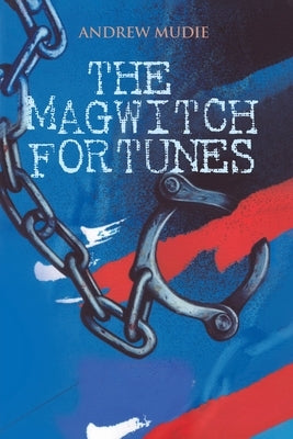 The Magwitch Fortunes by Mudie, Andrew