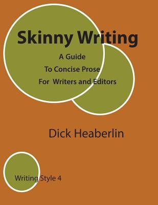 Skinny Writing: A Guide to Concise Prose For Writers and Editors by Heaberlin, Dick