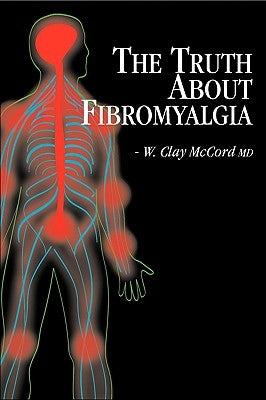 The Truth about Fibromyalgia by McCord, M. D. Clay