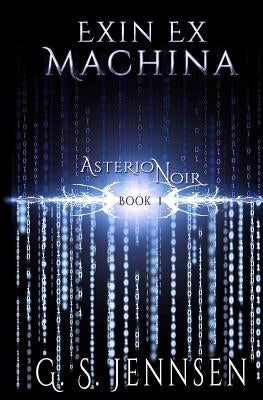Exin Ex Machina: Asterion Noir Book 1 by Jennsen, G. S.