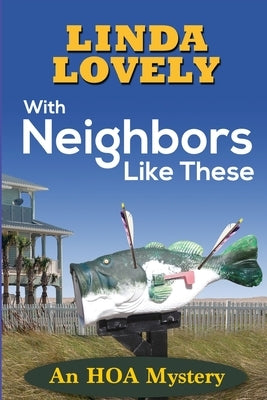With Neighbors Like These: An HOA Mystery by Lovely, Linda