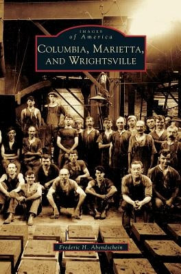 Columbia, Marietta, and Wrightsville by Abendschein, Frederic H.