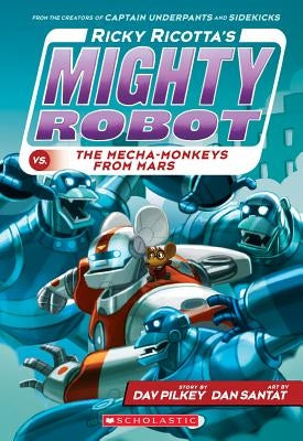 Ricky Ricotta's Mighty Robot vs. the Mecha-Monkeys from Mars (Ricky Ricotta's Mighty Robot #4) by Pilkey, Dav
