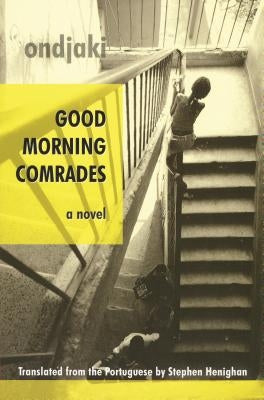 Good Morning Comrades by Ondjaki