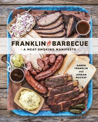 Franklin Barbecue: A Meat-Smoking Manifesto [a Cookbook] by Franklin, Aaron