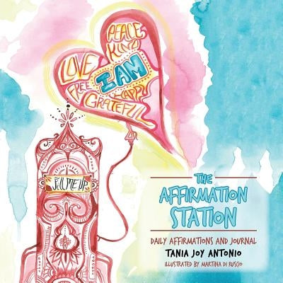 The Affirmation Station: Daily Affirmations and Journal by Antonio, Tania Joy