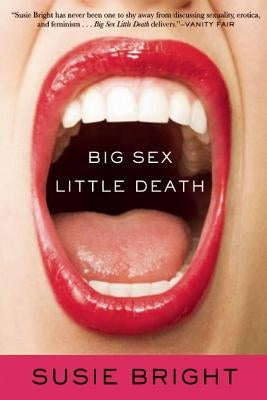 Big Sex Little Death by Bright, Susie