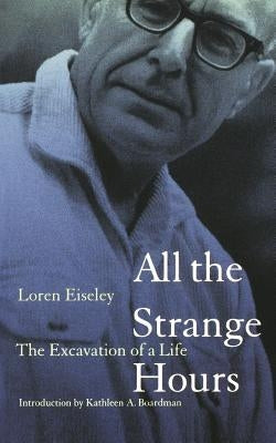 All the Strange Hours: The Excavation of Life by Eiseley, Loren