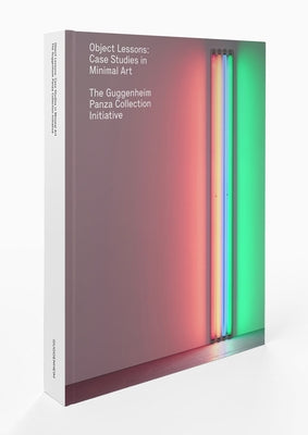 Object Lessons: Case Studies in Minimal Art--The Guggenheim Panza Collection Initiative by Esmay, Francesca